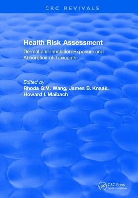 Health Risk Assessment Dermal and Inhalation Exposure and Absorption of Toxicants - Wang, Rhoda G M (Editor), and Knaak, James B (Editor), and Maibach, Howard I (Editor)