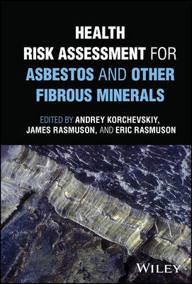 Health Risk Assessment for Asbestos and Other Fibrous Minerals - Korchevskiy, Andrey (Editor), and Rasmuson, James (Editor), and Rasmuson, Eric (Editor)
