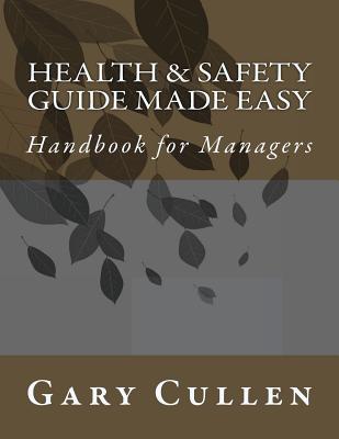 Health & Safety Guide Made Easy: Handbook for Managers - Cullen, Gary