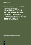 Health Systems in the European Union: Diversity, Convergence, and Integration: A Sociological and Comparative Analysis in Belgium, France, Germany, the Netherlands and Spain