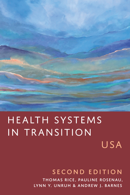 Health Systems in Transition: Usa, Second Edition - Rice, Thomas, and Rosenau, Pauline, and Unruh, Lynn Y