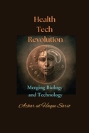 Health Tech Revolution: Merging Biology and Technology