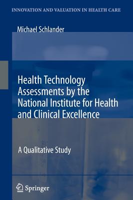 Health Technology Assessments by the National Institute for Health and Clinical Excellence: A Qualitative Study - Schlander, Michael