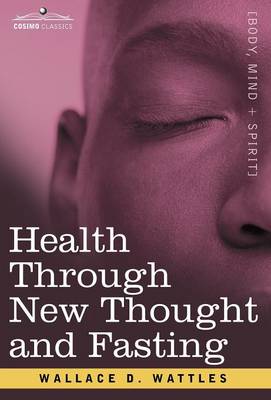 Health Through New Thought and Fasting - Wattles, Wallace D