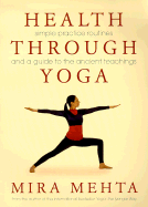 Health Through Yoga: Simple Practice Routines and a Guide to the Ancient Teachings