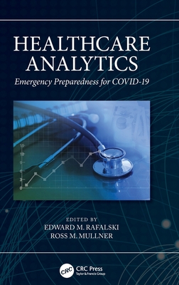 Healthcare Analytics: Emergency Preparedness for COVID-19 - Rafalski, Edward M (Editor), and Mullner, Ross M (Editor)