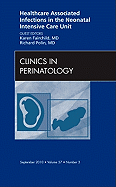 Healthcare Associated Infections in the Neonatal Intensive Care Unit, an Issue of Clinics in Perinatology: Volume 37-3