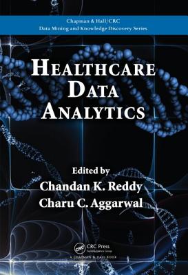 Healthcare Data Analytics - Reddy, Chandan K. (Editor), and Aggarwal, Charu C. (Editor)