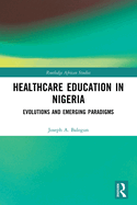 Healthcare Education in Nigeria: Evolutions and Emerging Paradigms