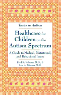 Healthcare for Children on the Autism Spectrum: A Guide to Medical, Nutritional, and Behavioral Issues