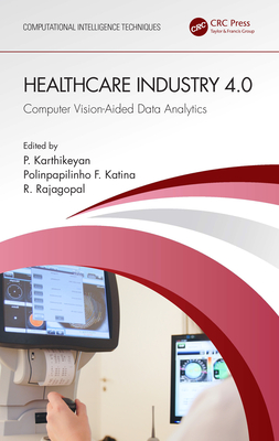 Healthcare Industry 4.0: Computer Vision-Aided Data Analytics - Karthikeyan, P (Editor), and Katina, Polinpapilinho F (Editor), and Rajagopal, R (Editor)