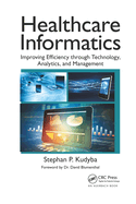 Healthcare Informatics: Improving Efficiency Through Technology, Analytics, and Management