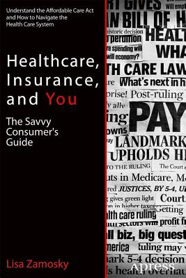 Healthcare, Insurance, and You: The Savvy Consumer's Guide - Zamosky, Lisa