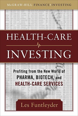 Healthcare Investing: Profiting from the New World of Pharma, Biotech, and Health Care Services - Funtleyder, Les