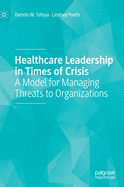 Healthcare Leadership in Times of Crisis: A Model for Managing Threats to Organizations