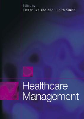 Healthcare Management - Walshe, Kieran (Editor), and Smith, Judith, Professor (Editor)