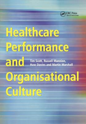 Healthcare Performance and Organisational Culture - Scott, Tim, and Mannion, Russell, and Davies, Huw