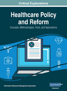 Healthcare Policy and Reform: Concepts, Methodologies, Tools, and Applications, VOL 2