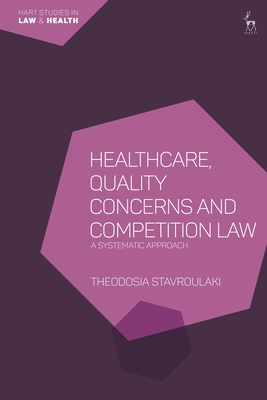 Healthcare, Quality Concerns and Competition Law: A Systematic Approach - Stavroulaki, Theodosia