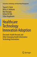 Healthcare Technology Innovation Adoption: Electronic Health Records and Other Emerging Health Information Technology Innovations