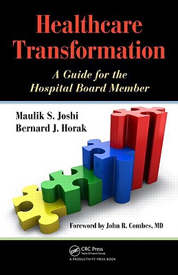 Healthcare Transformation: A Guide for the Hospital Board Member - Joshi, Maulik, and Horak, Bernard