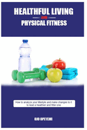 Healthful Living and Physical Fitness: Tips for health and fitness