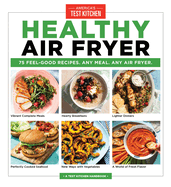 Healthy Air Fryer: 75 Feel-Good Recipes. Any Meal. Any Air Fryer.