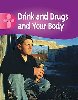 Healthy Body: Drink, Drugs and Your Body - Goodman, Polly