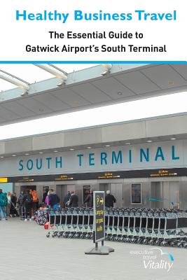 Healthy Business Travel: The essential guide to Gatwick Airport's South Terminal - Executive Travel Vitality