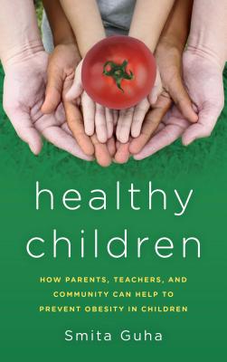 Healthy Children: How Parents, Teachers and Community Can Help To Prevent Obesity in Children - Guha, Smita