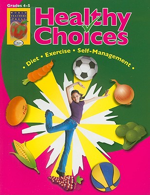 Healthy Choices, Grades 4-5: A Positive Approach to Healthy Living: Self-Management, Diet, Exercise - Didax (Creator)