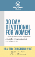 Healthy Christian Living: Weigh Down Lifestyle 30 Day Devotional