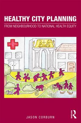 Healthy City Planning: From Neighbourhood to National Health Equity - Corburn, Jason