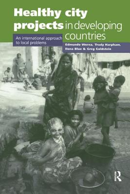 Healthy City Projects in Developing Countries: An International Approach to Local Problems - Werna, Edmundo, and Harpham, Trudy (Editor), and Blue, Ilona (Editor)