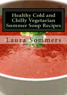 Healthy Cold and Chilly Vegetarian Summer Soup Recipes