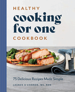 Healthy Cooking for One Cookbook: 75 Delicious Recipes Made Simple
