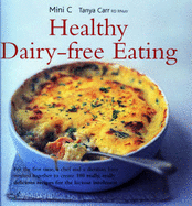 Healthy Dairy-Free Eating - C, Mini, and Haffner, Tanya (Editor)