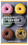 Healthy Dessert Cookbook: Ultimate recipe to sugar-free healthy dessert cookbook