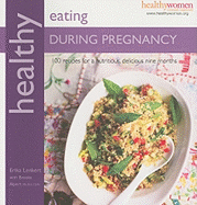 Healthy Eating During Pregnancy: 100 Recipes for a Nutritious Delicious Nine Months