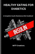 Healthy Eating for diabetics: A Complete Insulin Resistance Diet Cookbook