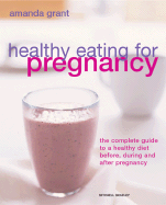 Healthy Eating for Pregnancy: The Complete Guide to a Healthy Diet Before, During, and After Pregnancy