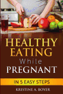 Healthy Eating While Pregnant: In 5 Easy Steps