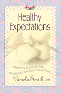 Healthy Expectations: A Pregnancy Journal with Daily Inspiration for Your Body, Soul, and Spirit