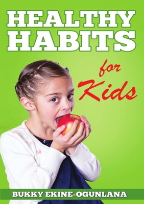 Healthy Habits for Kids - Ekine-Ogunlana, Bukky