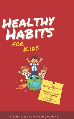 Healthy Habits for Kids - Ekine-Ogunlana, Bukky