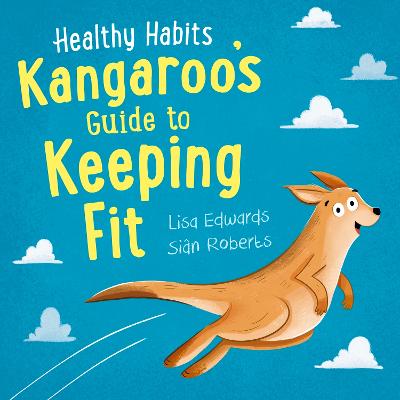 Healthy Habits: Kangaroo's Guide to Keeping Fit - Edwards, Lisa