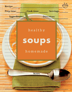 Healthy Homemade Soups: Soup Recipe Cookbook to Write In