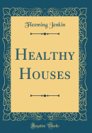 Healthy Houses (Classic Reprint)