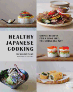 Healthy Japanese Cooking: Simple Recipes for a Long Life, the Shoku-Iku Way