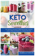 Healthy Keto Smoothies: 90+ Delicious and Easy to Make Keto Drinks, Cocktails, Juices, Coffee and Shakes for a Healthy Keto Diet.